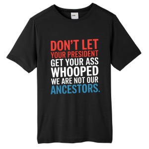 Funny Dont Let Your President Get Your Whooped Not Ancestors Tall Fusion ChromaSoft Performance T-Shirt