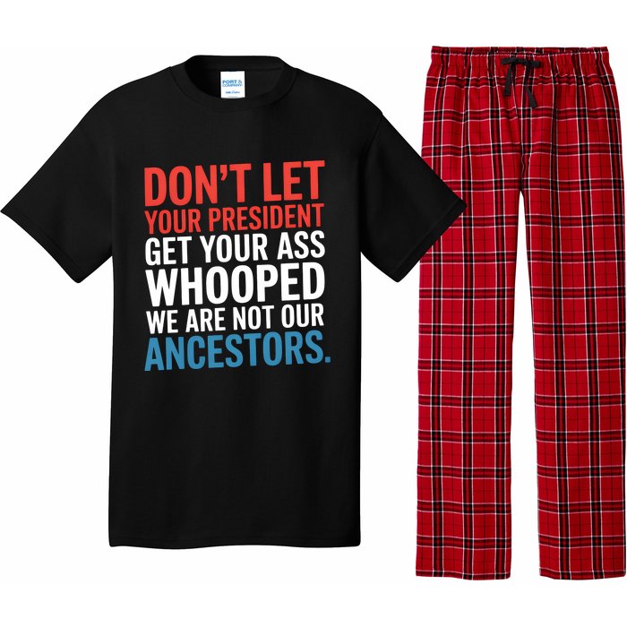 Funny Dont Let Your President Get Your Whooped Not Ancestors Pajama Set