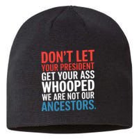 Funny Dont Let Your President Get Your Whooped Not Ancestors Sustainable Beanie