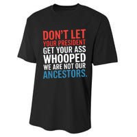 Funny Dont Let Your President Get Your Whooped Not Ancestors Performance Sprint T-Shirt