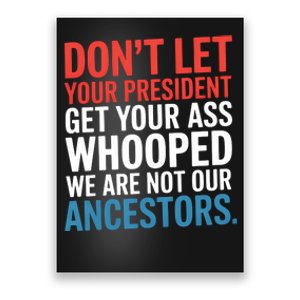 Funny Dont Let Your President Get Your Whooped Not Ancestors Poster