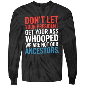 Funny Dont Let Your President Get Your Whooped Not Ancestors Tie-Dye Long Sleeve Shirt