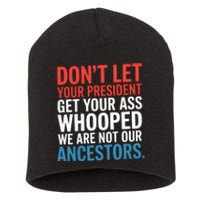 Funny Dont Let Your President Get Your Whooped Not Ancestors Short Acrylic Beanie