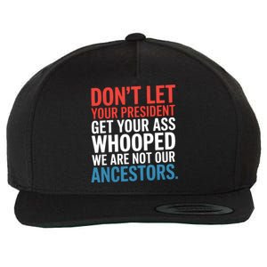 Funny Dont Let Your President Get Your Whooped Not Ancestors Wool Snapback Cap