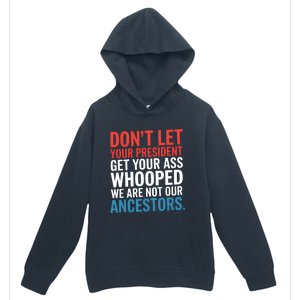 Funny Dont Let Your President Get Your Whooped Not Ancestors Urban Pullover Hoodie