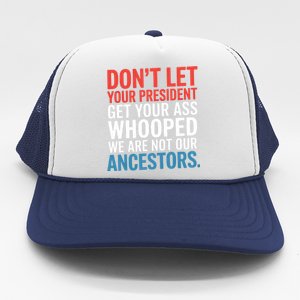 Funny Dont Let Your President Get Your Whooped Not Ancestors Trucker Hat