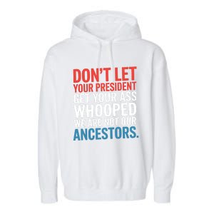 Funny Dont Let Your President Get Your Whooped Not Ancestors Garment-Dyed Fleece Hoodie