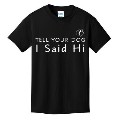 Funny Dog Lover Tell Your Dog I Said Hi! Kids T-Shirt