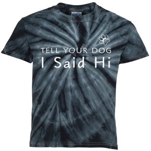 Funny Dog Lover Tell Your Dog I Said Hi! Kids Tie-Dye T-Shirt