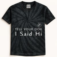 Funny Dog Lover Tell Your Dog I Said Hi! Kids Tie-Dye T-Shirt