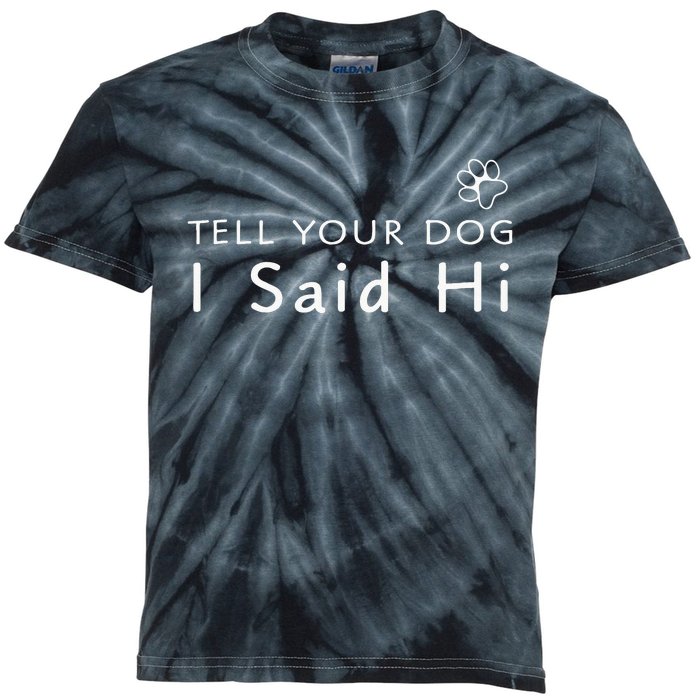 Funny Dog Lover Tell Your Dog I Said Hi! Kids Tie-Dye T-Shirt