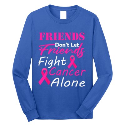 Friends Dont Let Friends Fight Cancer Alone Breast Cancer Long Sleeve Shirt