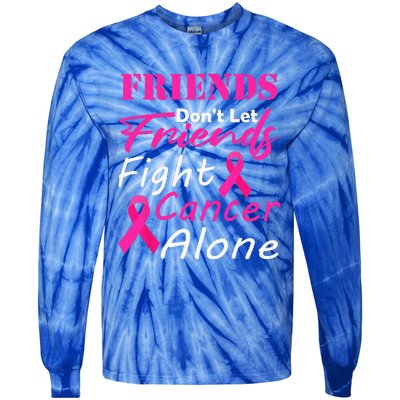 Friends Dont Let Friends Fight Cancer Alone Breast Cancer Tie-Dye Long Sleeve Shirt