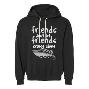 Friends DonT Let Friends Cruise Alone Garment-Dyed Fleece Hoodie