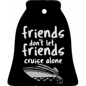 Friends DonT Let Friends Cruise Alone Ceramic Bell Ornament