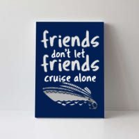 Friends DonT Let Friends Cruise Alone Canvas