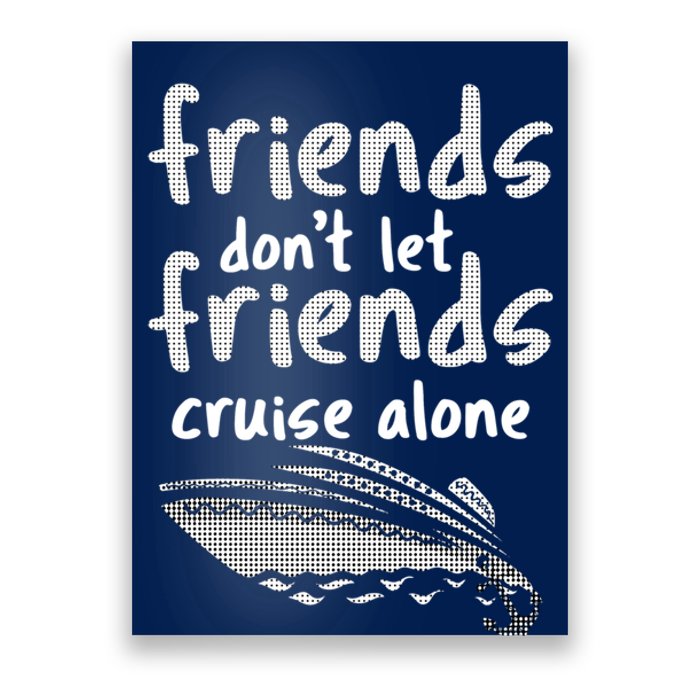 Friends DonT Let Friends Cruise Alone Poster