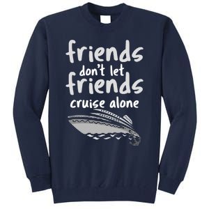 Friends DonT Let Friends Cruise Alone Tall Sweatshirt