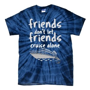 Friends DonT Let Friends Cruise Alone Tie-Dye T-Shirt