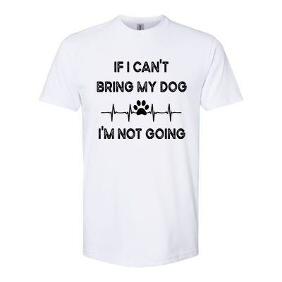 Funny Dog Lovers If I Can't Bring My Dog I'm Not Going Cool Gift Softstyle® CVC T-Shirt