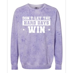 Funny Don’T Let The Hard Days Win Mental Health Quote Colorblast Crewneck Sweatshirt