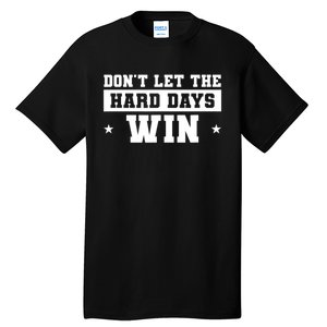 Funny Don’T Let The Hard Days Win Mental Health Quote Tall T-Shirt