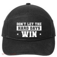 Funny Don’T Let The Hard Days Win Mental Health Quote 7-Panel Snapback Hat