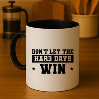 Funny Don’T Let The Hard Days Win Mental Health Quote Mug