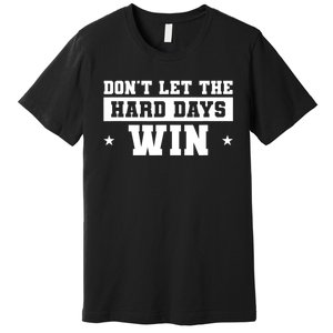 Funny Don’T Let The Hard Days Win Mental Health Quote Premium T-Shirt