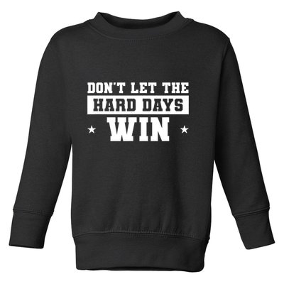 Funny Don’T Let The Hard Days Win Mental Health Quote Toddler Sweatshirt
