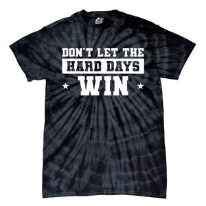 Funny Don’T Let The Hard Days Win Mental Health Quote Tie-Dye T-Shirt