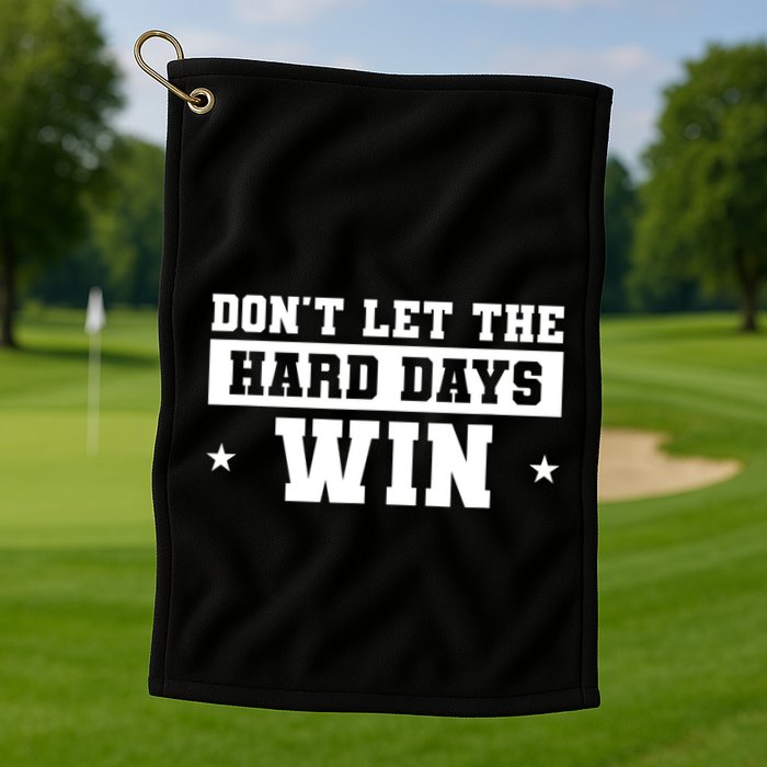 Funny Don’T Let The Hard Days Win Mental Health Quote Golf Towel