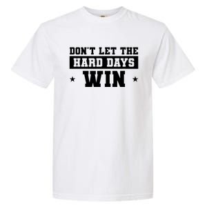 Funny Don’T Let The Hard Days Win Mental Health Quote Garment-Dyed Heavyweight T-Shirt