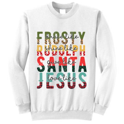 Fun Dance Like Frosty Shine Rudolph Give Santa Love Jesus Sweatshirt