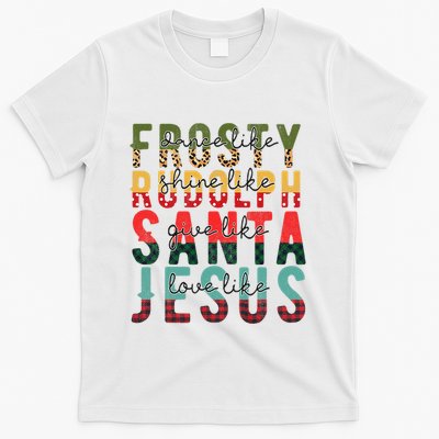 Fun Dance Like Frosty Shine Rudolph Give Santa Love Jesus T-Shirt