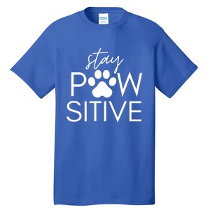 Funny Dog Lover Gift Stay Pawsitive Tee Gift Tall T-Shirt