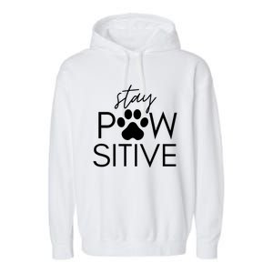 Funny Dog Lover Gift Stay Pawsitive Tee Gift Garment-Dyed Fleece Hoodie