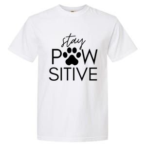 Funny Dog Lover Gift Stay Pawsitive Tee Gift Garment-Dyed Heavyweight T-Shirt