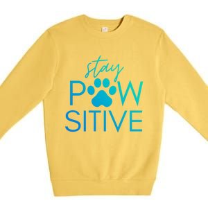 Funny Dog Lover Gift Stay Pawsitive Tee Funny Gift Premium Crewneck Sweatshirt