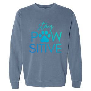 Funny Dog Lover Gift Stay Pawsitive Tee Funny Gift Garment-Dyed Sweatshirt