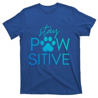 Funny Dog Lover Gift Stay Pawsitive Tee Funny Gift T-Shirt