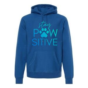 Funny Dog Lover Gift Stay Pawsitive Tee Funny Gift Premium Hoodie