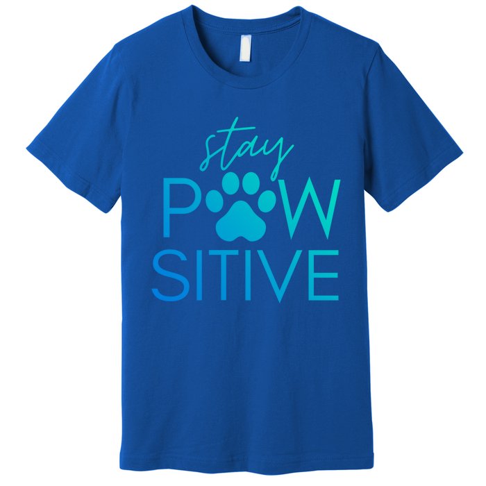 Funny Dog Lover Gift Stay Pawsitive Tee Funny Gift Premium T-Shirt