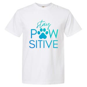 Funny Dog Lover Gift Stay Pawsitive Tee Funny Gift Garment-Dyed Heavyweight T-Shirt