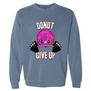 Funny Doughnut Lover Donut Give Up Fitness Gym Donut Funny Gift Garment-Dyed Sweatshirt