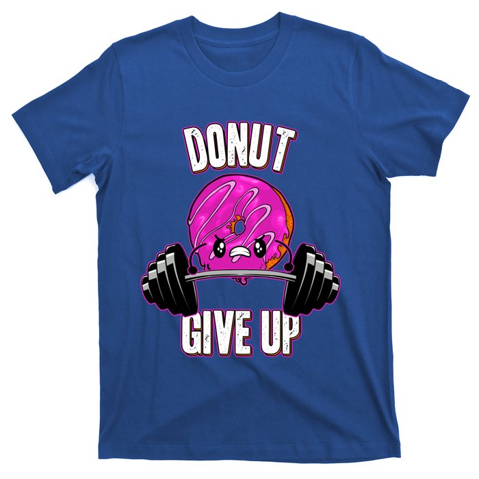 Funny Doughnut Lover Donut Give Up Fitness Gym Donut Funny Gift T-Shirt