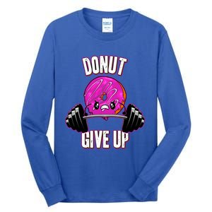 Funny Doughnut Lover Donut Give Up Fitness Gym Donut Funny Gift Tall Long Sleeve T-Shirt