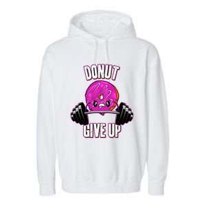 Funny Doughnut Lover Donut Give Up Fitness Gym Donut Funny Gift Garment-Dyed Fleece Hoodie