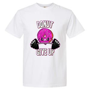 Funny Doughnut Lover Donut Give Up Fitness Gym Donut Funny Gift Garment-Dyed Heavyweight T-Shirt