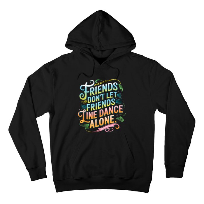 Friends Dont Let Friends Linedance Alone Hoodie